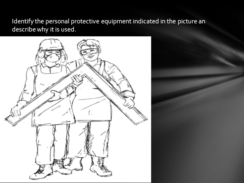 Identify the personal protective equipment indicated in the picture an describe why it is used.