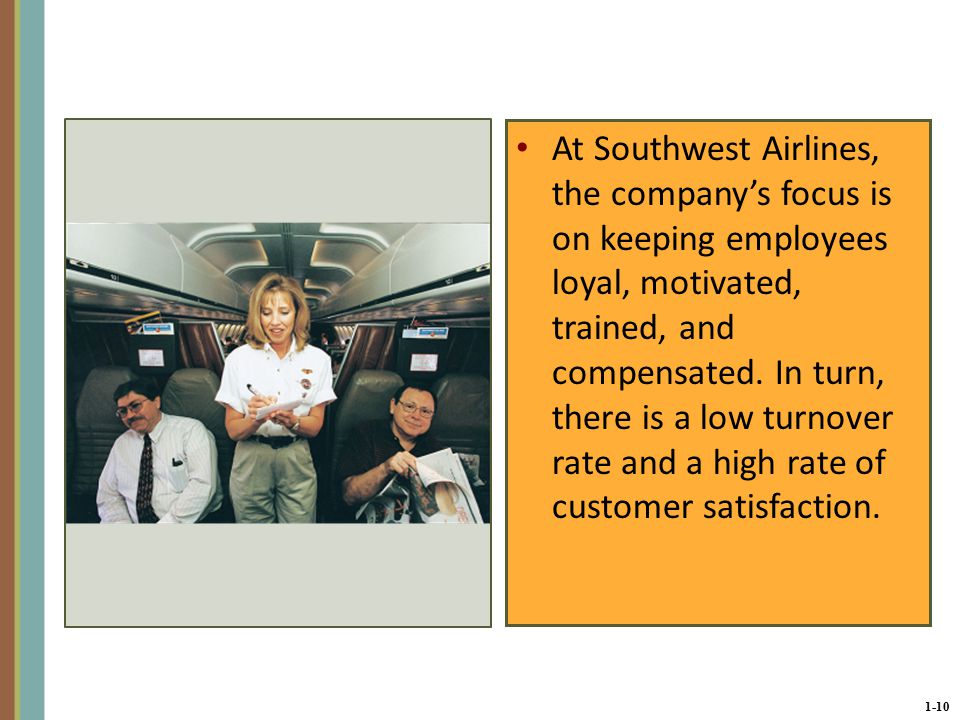 1-10 At Southwest Airlines, the company’s focus is on keeping employees loyal, motivated, trained, and compensated.