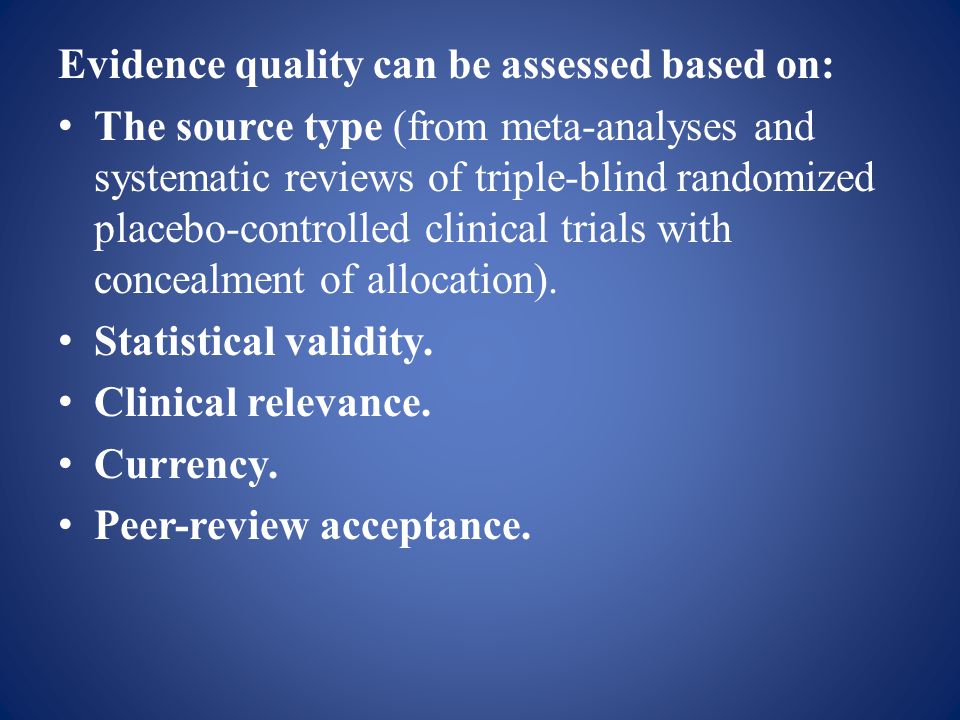 Evidence quality can be assessed based on: The source type (from meta-analyses and systematic reviews of triple-blind randomized placebo-controlled clinical trials with concealment of allocation).