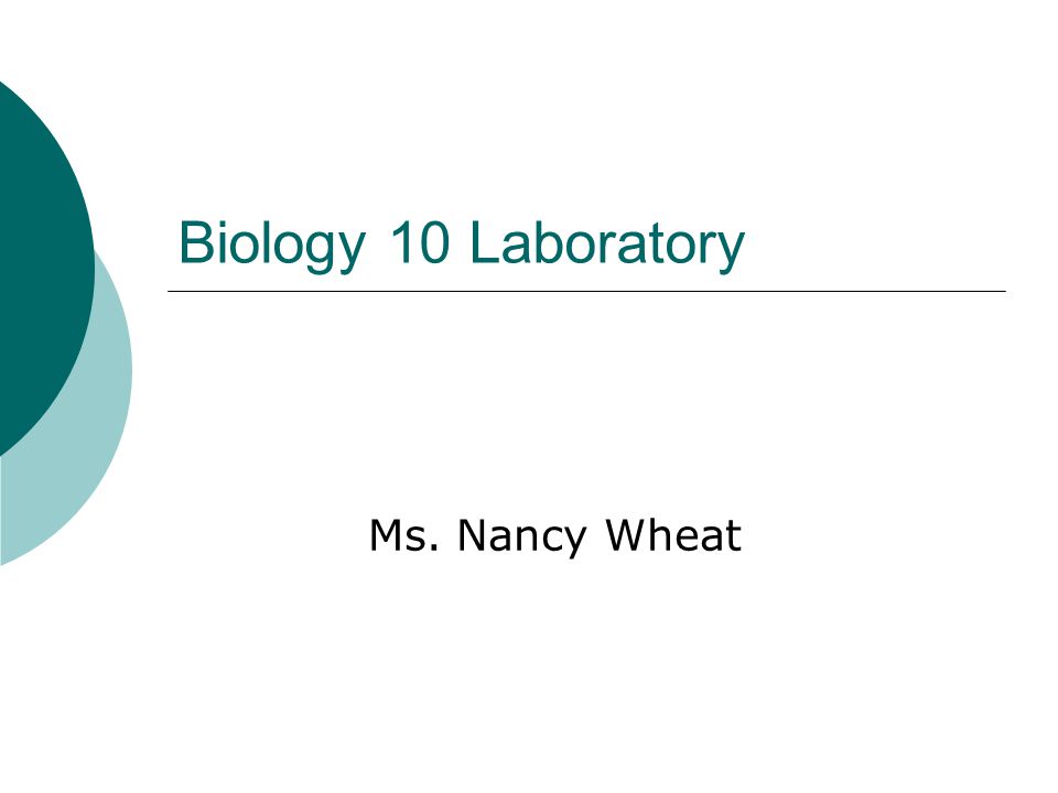 Biology 10 Laboratory Ms. Nancy Wheat