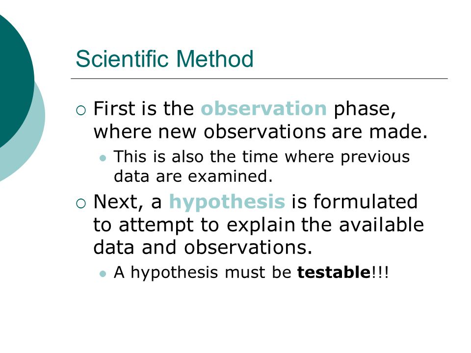 Scientific Method  First is the observation phase, where new observations are made.