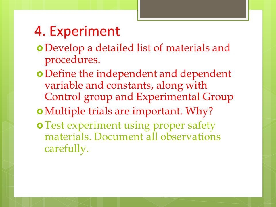 4. Experiment  Develop a detailed list of materials and procedures.