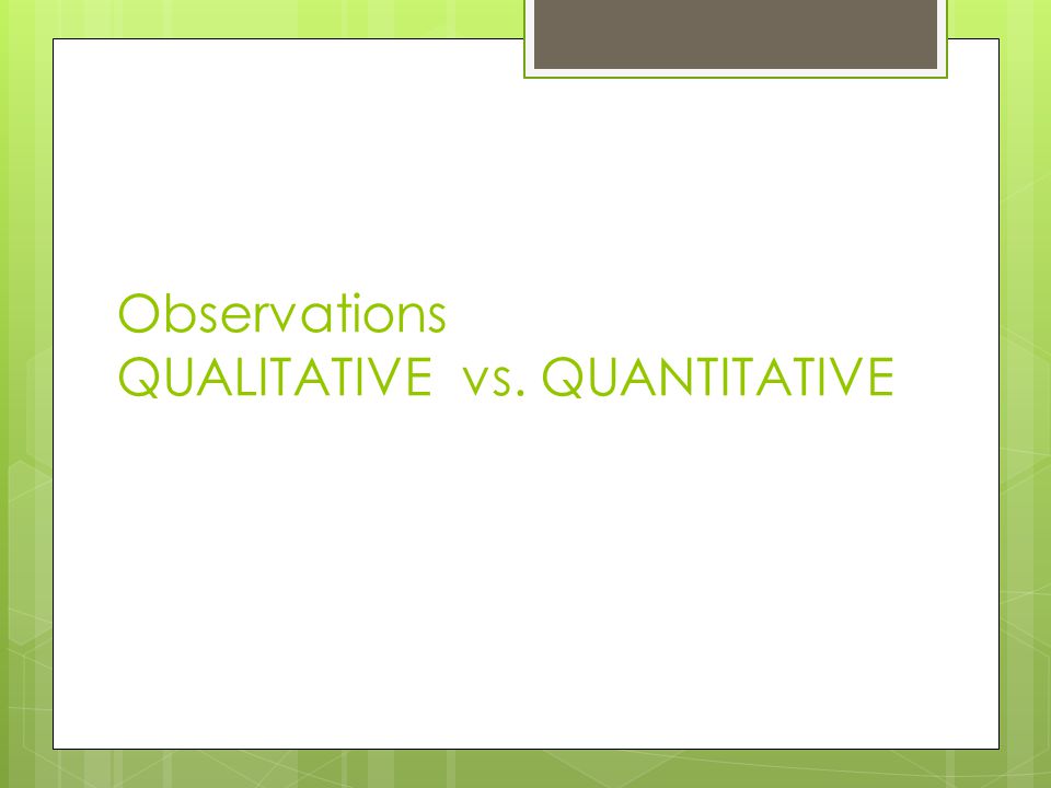 Observations QUALITATIVE vs. QUANTITATIVE