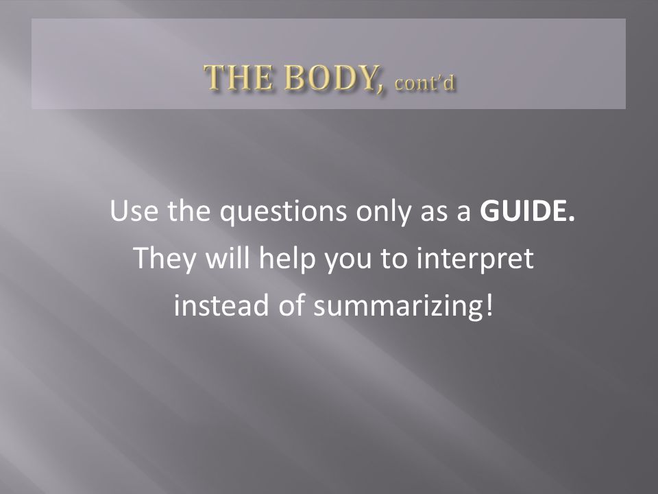 Use the questions only as a GUIDE. They will help you to interpret instead of summarizing!