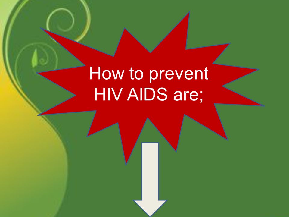 How to prevent HIV AIDS are;