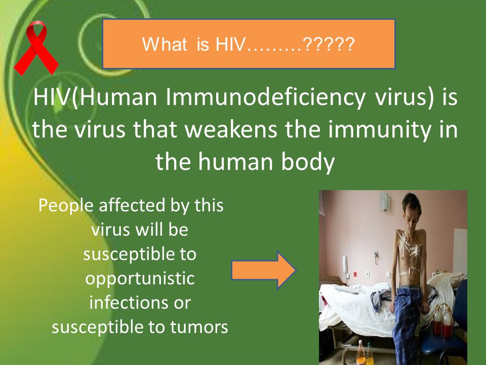HIV(Human Immunodeficiency virus) is the virus that weakens the immunity in the human body People affected by this virus will be susceptible to opportunistic infections or susceptible to tumors What is HIV………