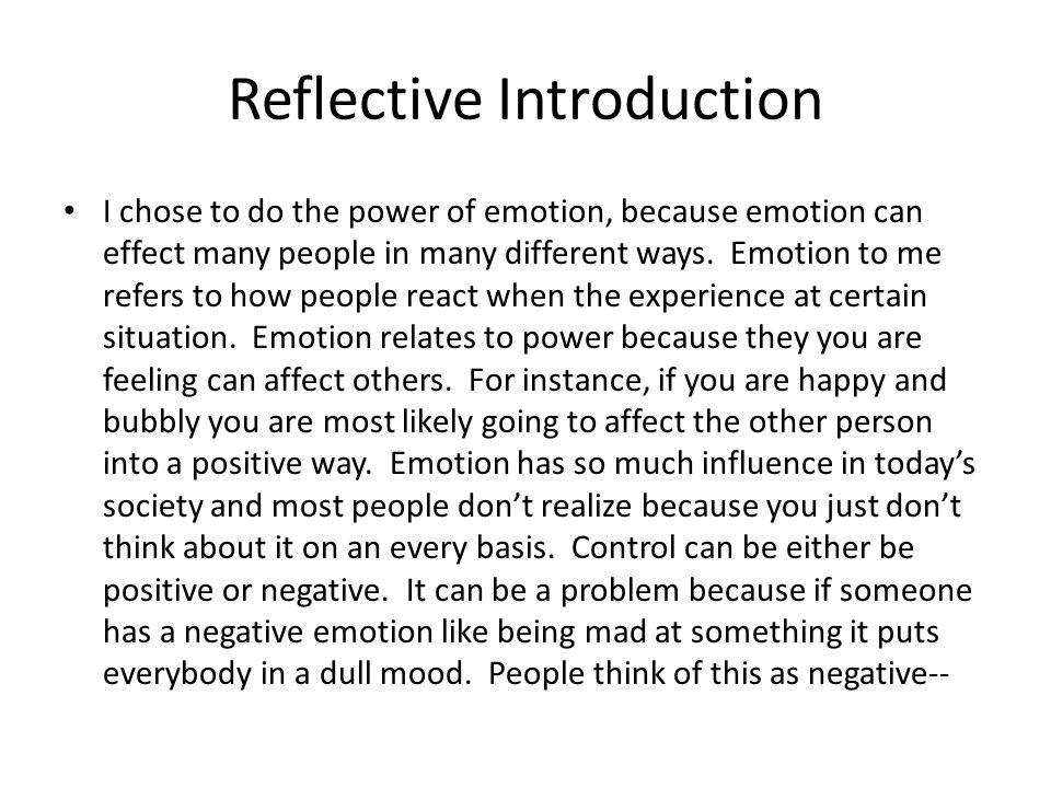 Reflective Introduction I chose to do the power of emotion, because emotion can effect many people in many different ways.