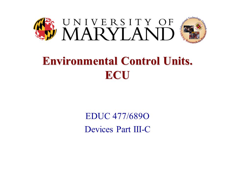 Environmental Control Units. ECU EDUC 477/689O Devices Part III-C
