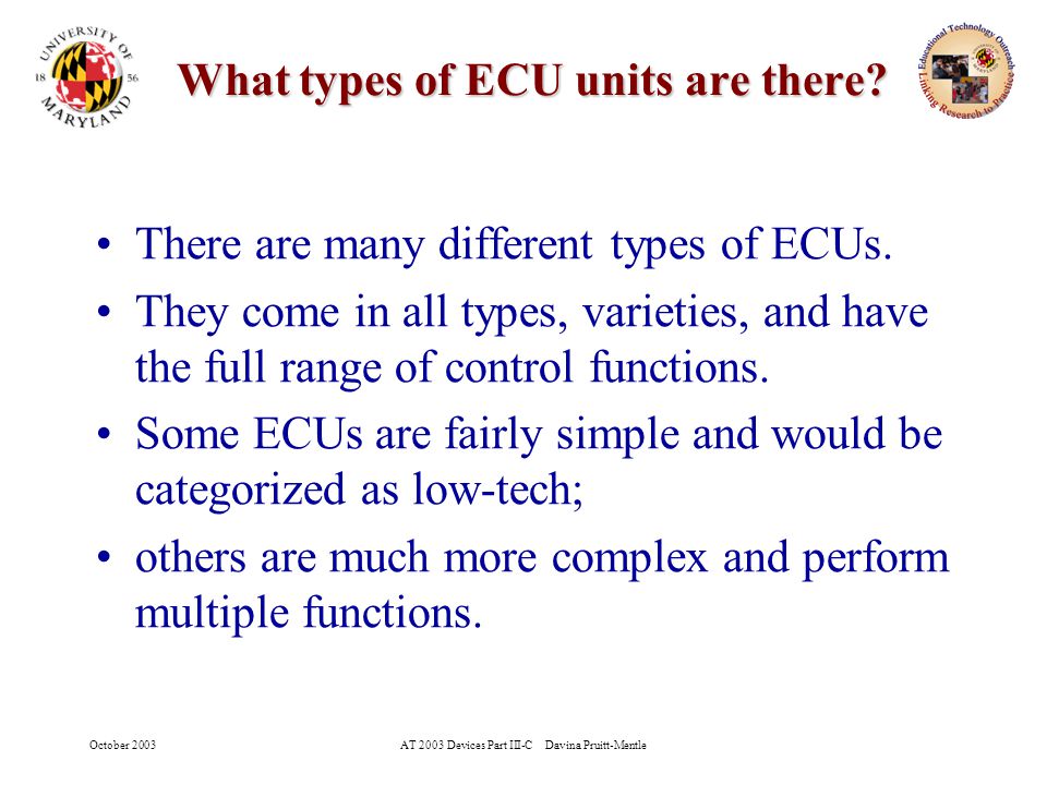 October 2003AT 2003 Devices Part III-C Davina Pruitt-Mentle 15 What types of ECU units are there.