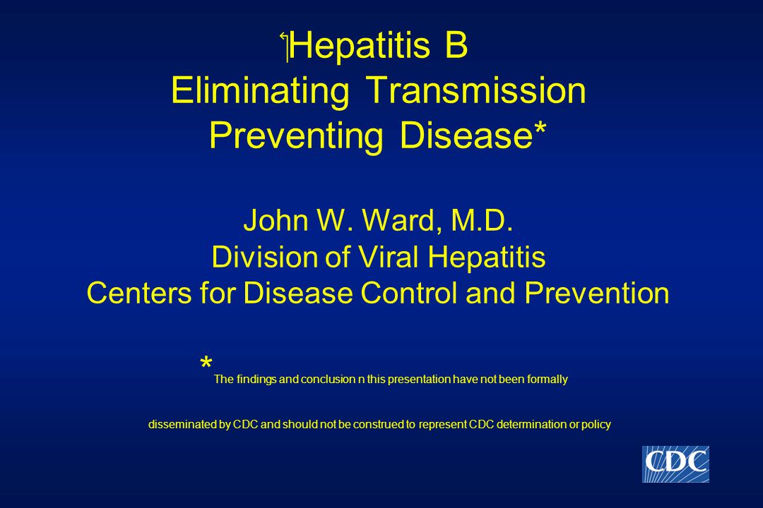 ‏Hepatitis B Eliminating Transmission Preventing Disease* John W.