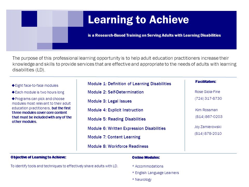 is a Research-Based Training on Serving Adults with Learning Disabilities Learning to Achieve The purpose of this professional learning opportunity is to help adult education practitioners increase their knowledge and skills to provide services that are effective and appropriate to the needs of adults with learning disabilities (LD).