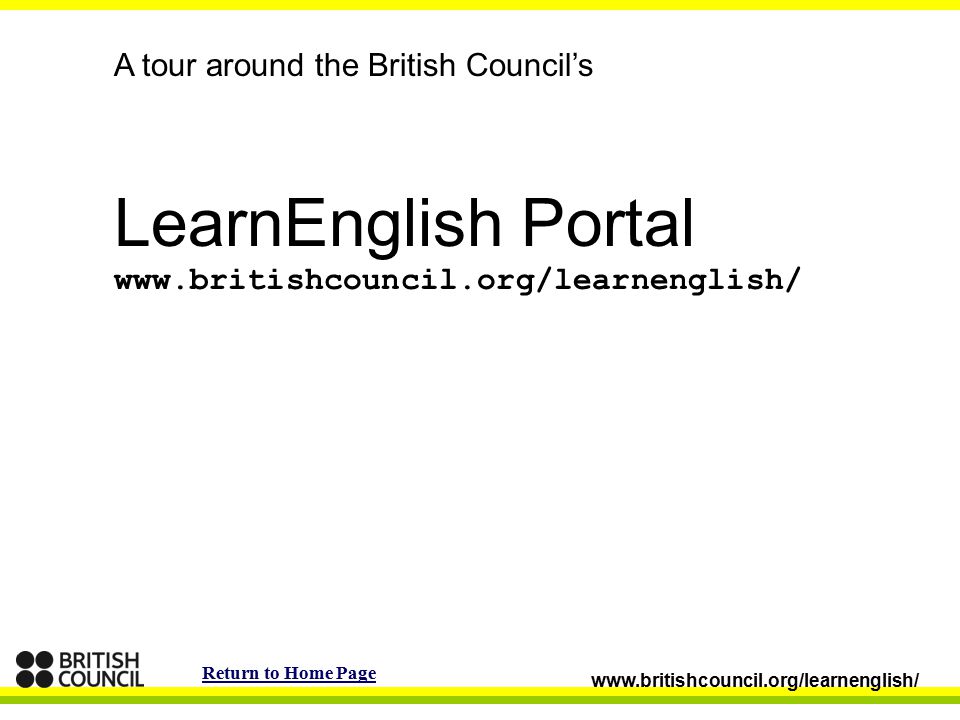 A tour around the British Council’s LearnEnglish Portal   Return to Home Page