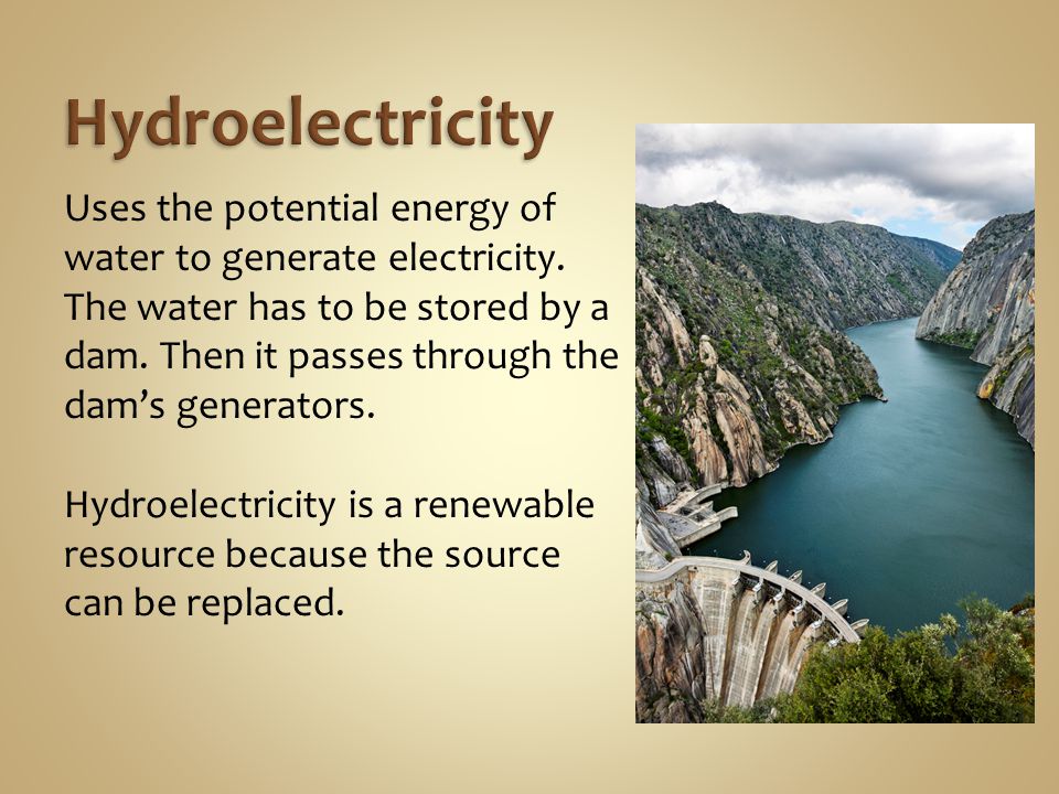 Uses the potential energy of water to generate electricity.