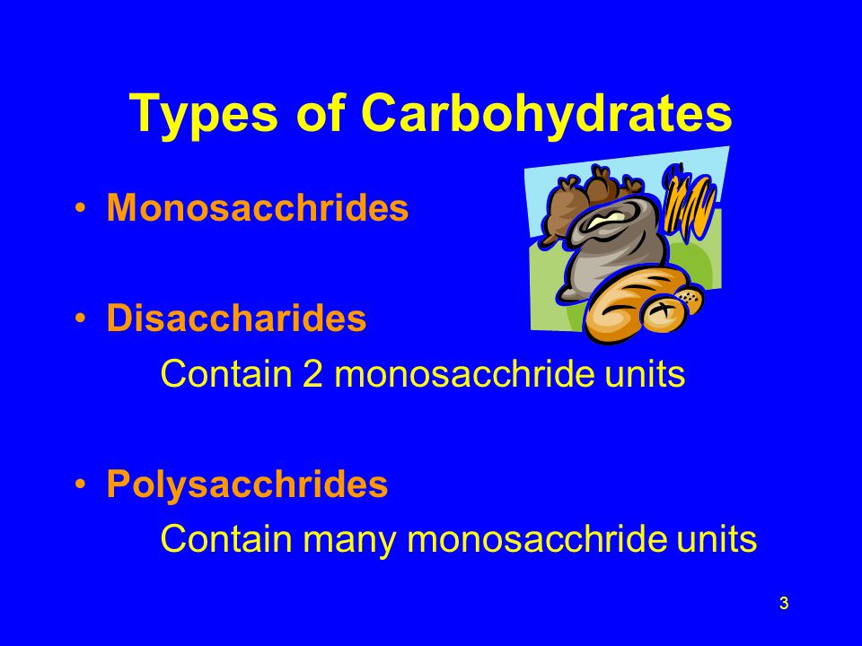 2 Carbohydrates Major source of energy from our diet Composed of the elements C, H and O Produced by photosynthesis in plants