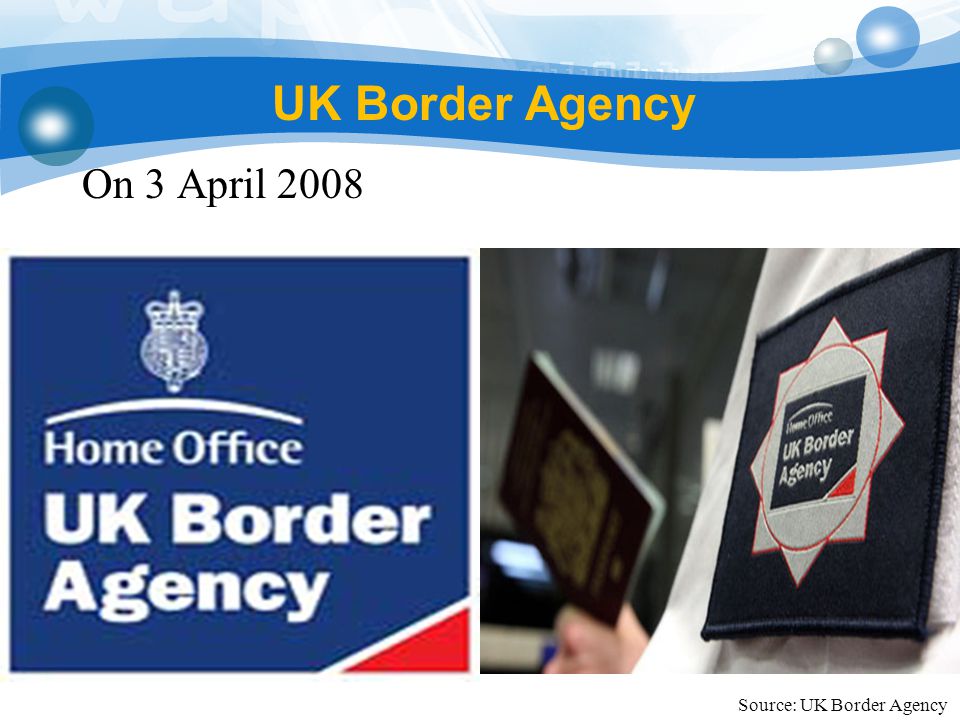 UK Border Agency On 3 April 2008 Source: UK Border Agency