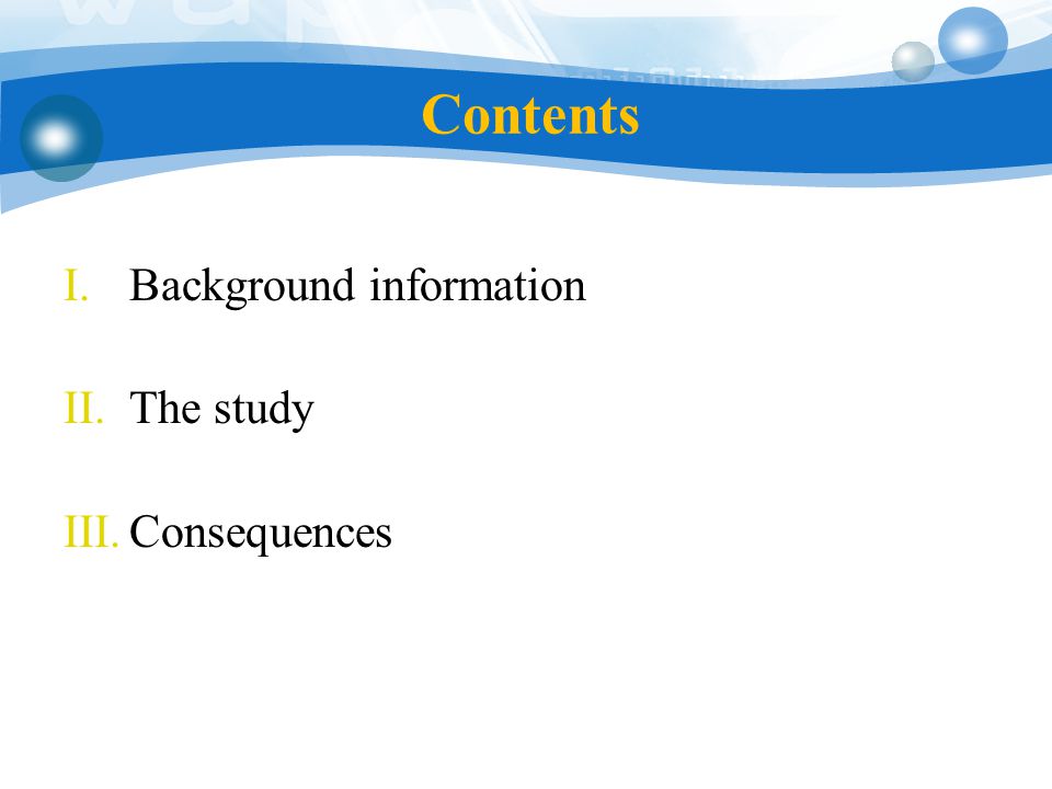 Contents I.Background information II.The study III.Consequences
