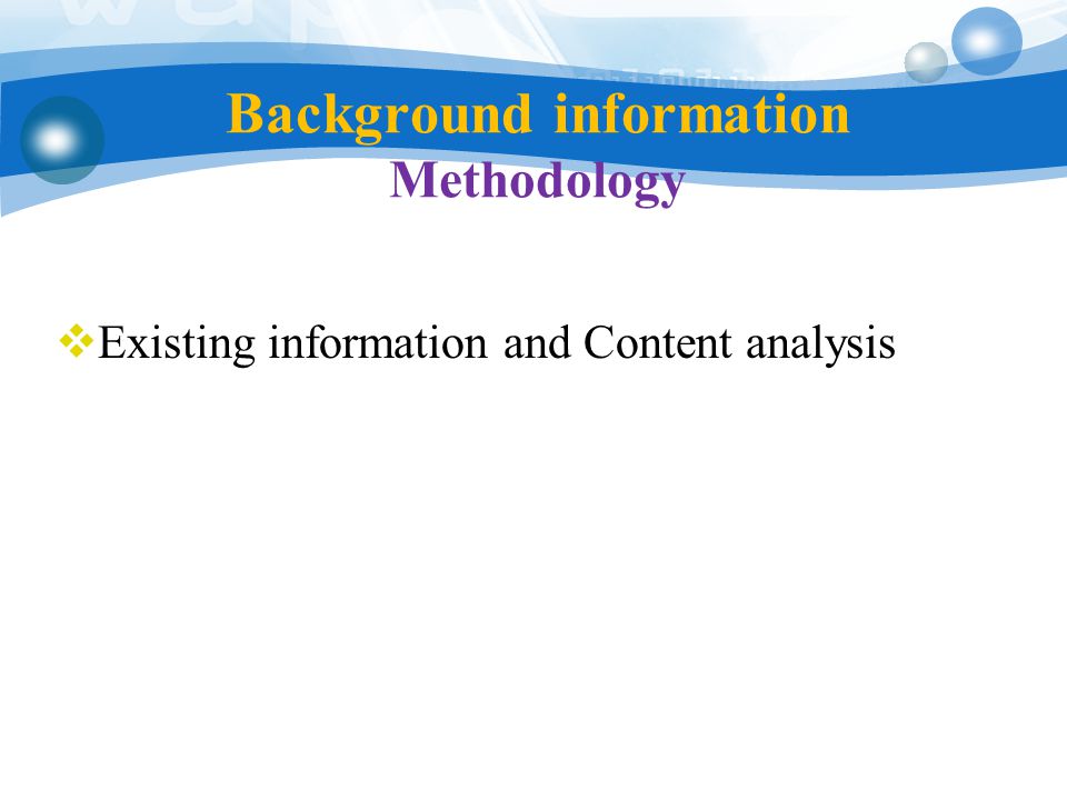 Background information Methodology  Existing information and Content analysis