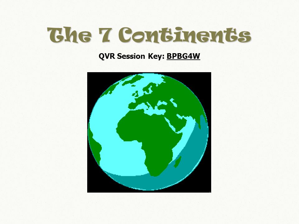 The 7 Continents QVR Session Key: BPBG4W