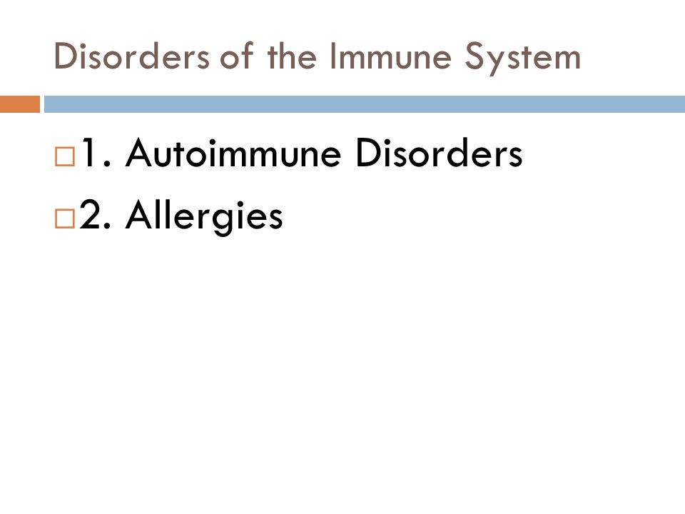 Disorders of the Immune System  1. Autoimmune Disorders  2. Allergies