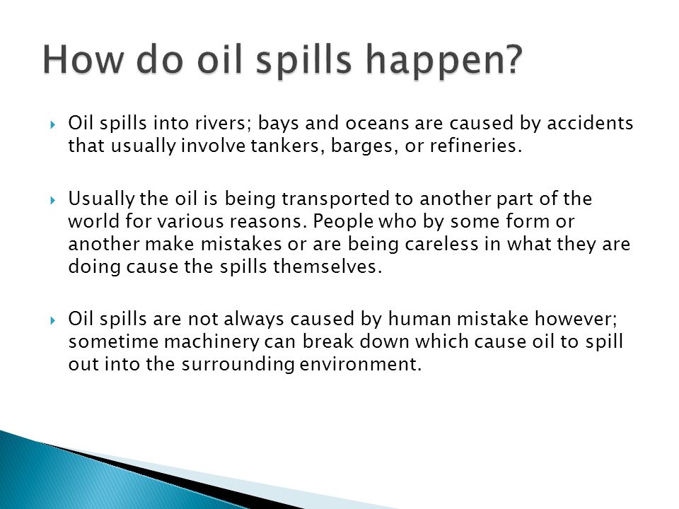  Oil spills into rivers; bays and oceans are caused by accidents that usually involve tankers, barges, or refineries.