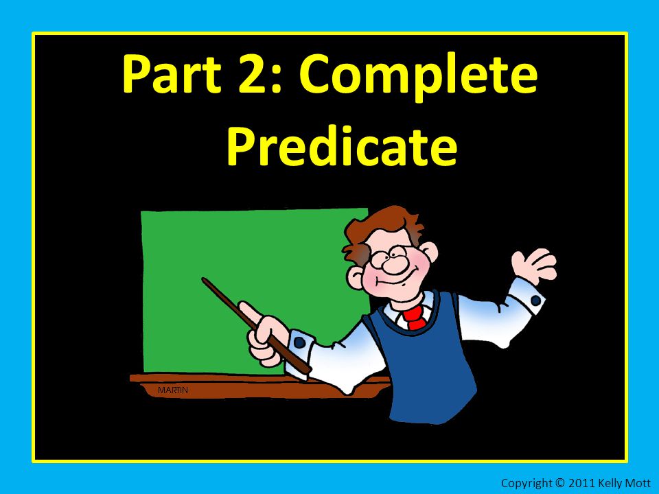 Part 2: Complete Predicate Copyright © 2011 Kelly Mott
