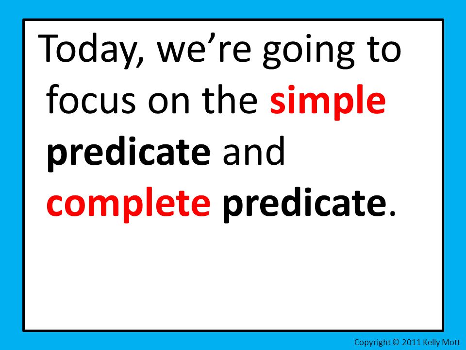Today, we’re going to focus on the simple predicate and complete predicate.