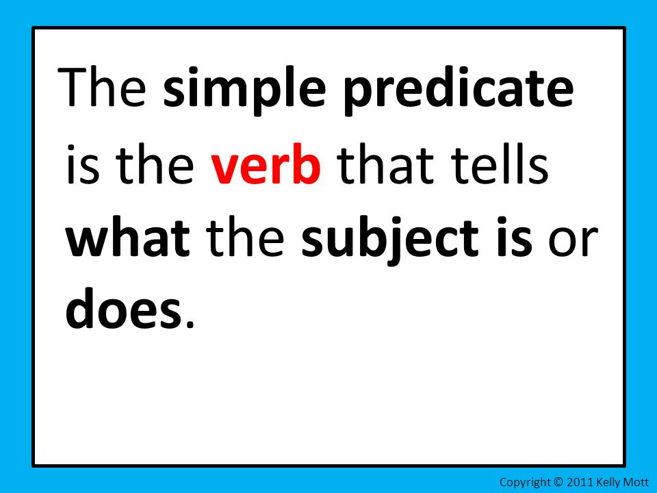 The simple predicate is the verb that tells what the subject is or does.