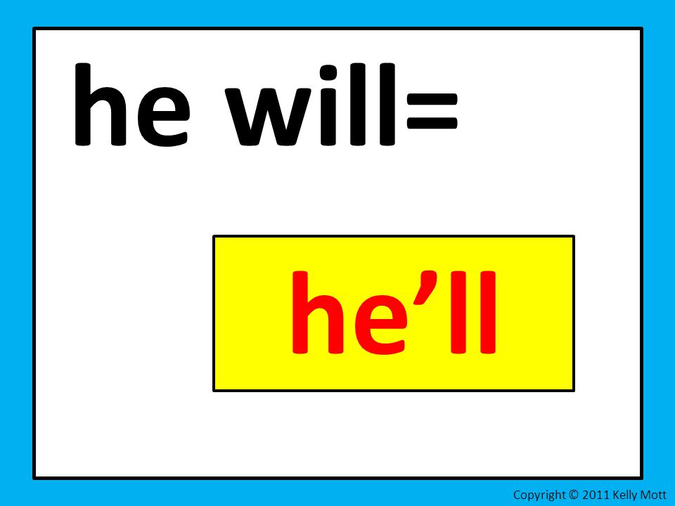 he will= Copyright © 2011 Kelly Mott he’ll