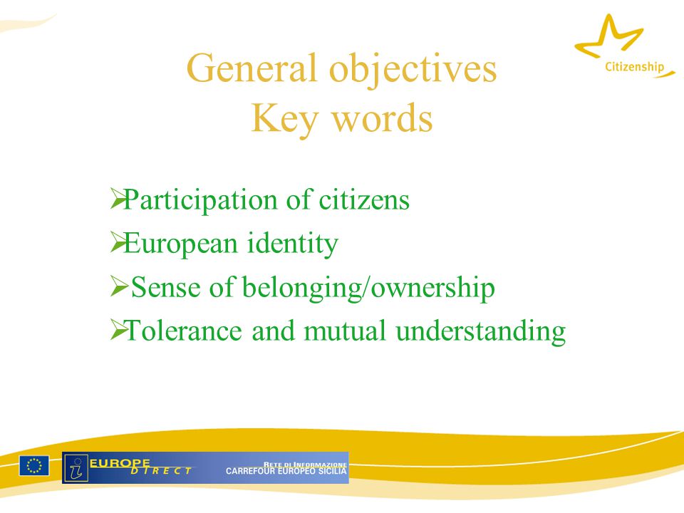 General objectives Key words  Participation of citizens  European identity  Sense of belonging/ownership  Tolerance and mutual understanding