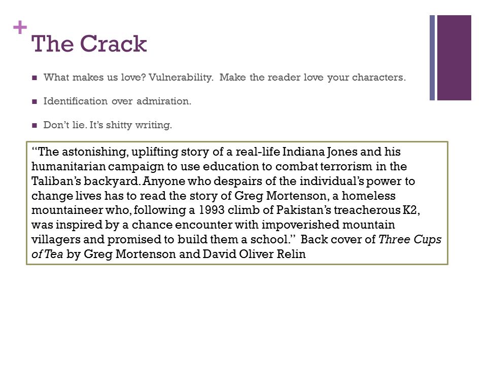 + The Crack What makes us love. Vulnerability. Make the reader love your characters.