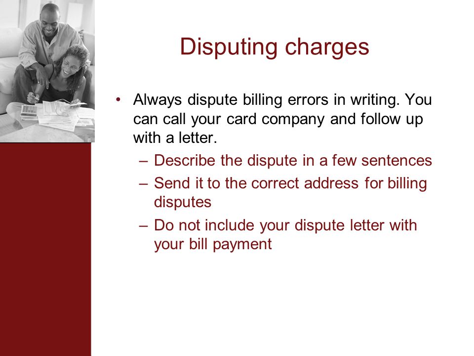 Disputing charges Always dispute billing errors in writing.