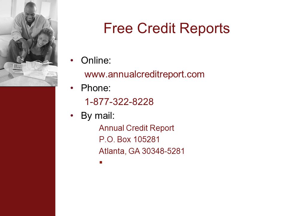 Free Credit Reports Online:   Phone: By mail: Annual Credit Report P.O.