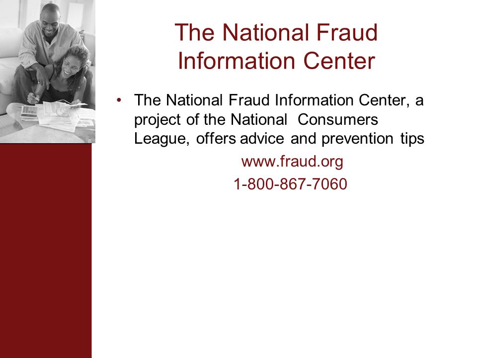 The National Fraud Information Center The National Fraud Information Center, a project of the National Consumers League, offers advice and prevention tips