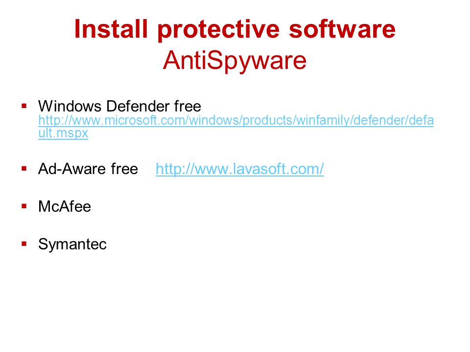 Install protective software AntiSpyware  Windows Defender free   ult.mspx   ult.mspx  Ad-Aware free    McAfee  Symantec