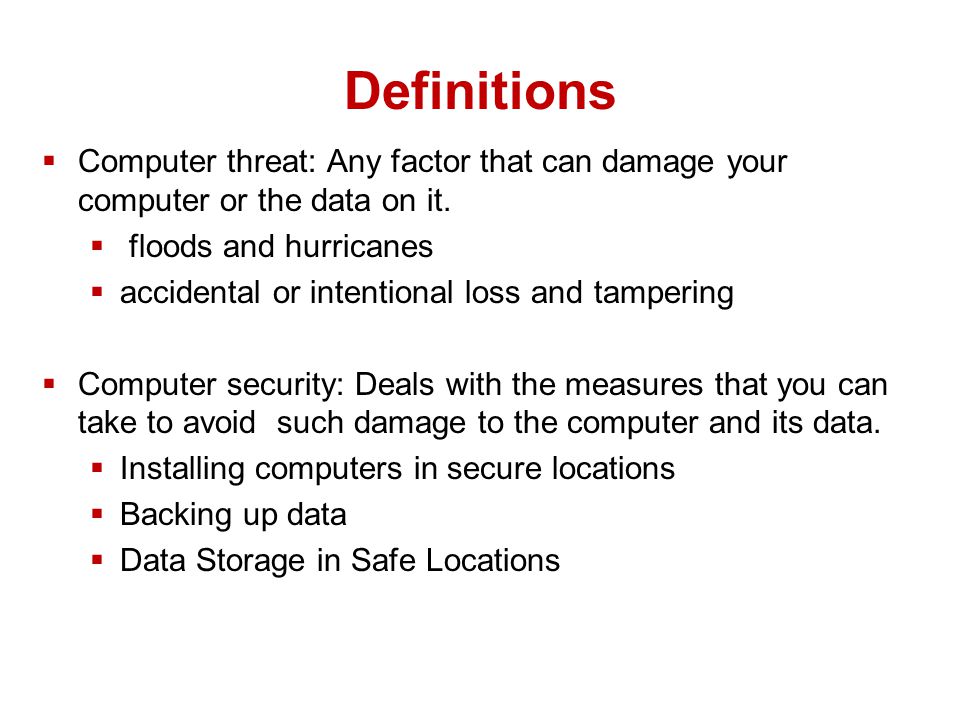 Definitions  Computer threat: Any factor that can damage your computer or the data on it.