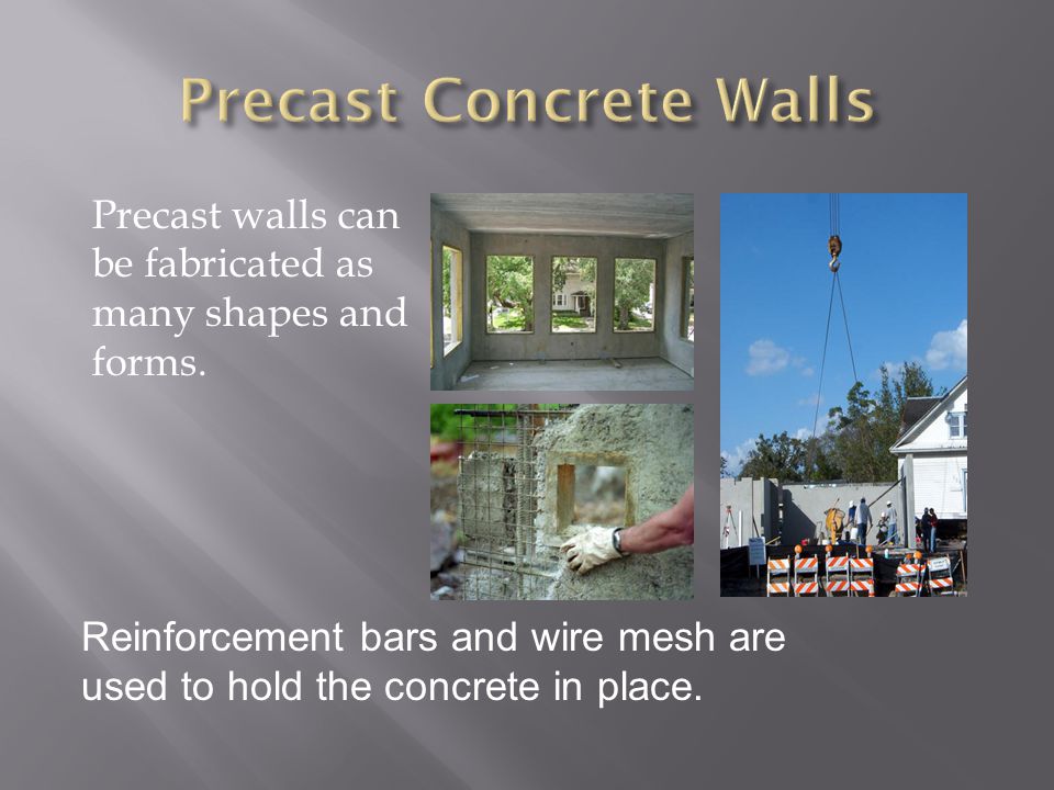 Precast walls can be fabricated as many shapes and forms.