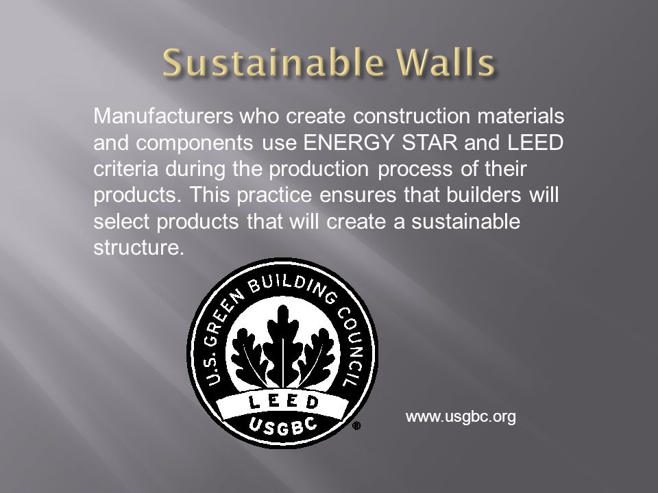Manufacturers who create construction materials and components use ENERGY STAR and LEED criteria during the production process of their products.