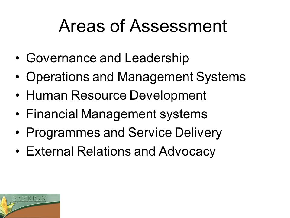 Areas of Assessment Governance and Leadership Operations and Management Systems Human Resource Development Financial Management systems Programmes and Service Delivery External Relations and Advocacy