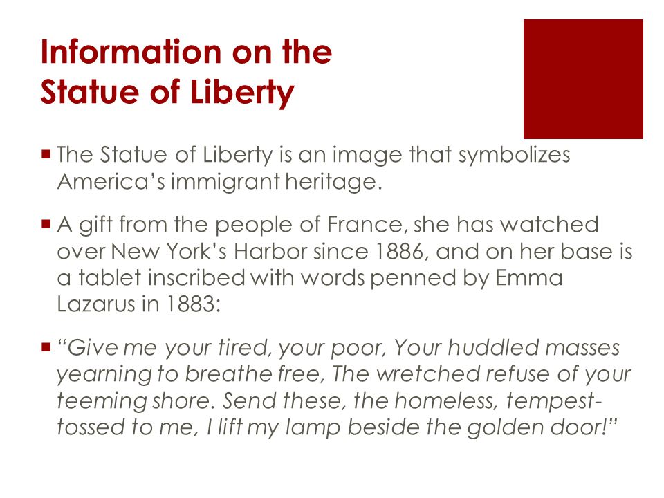 Information on the Statue of Liberty  The Statue of Liberty is an image that symbolizes America’s immigrant heritage.