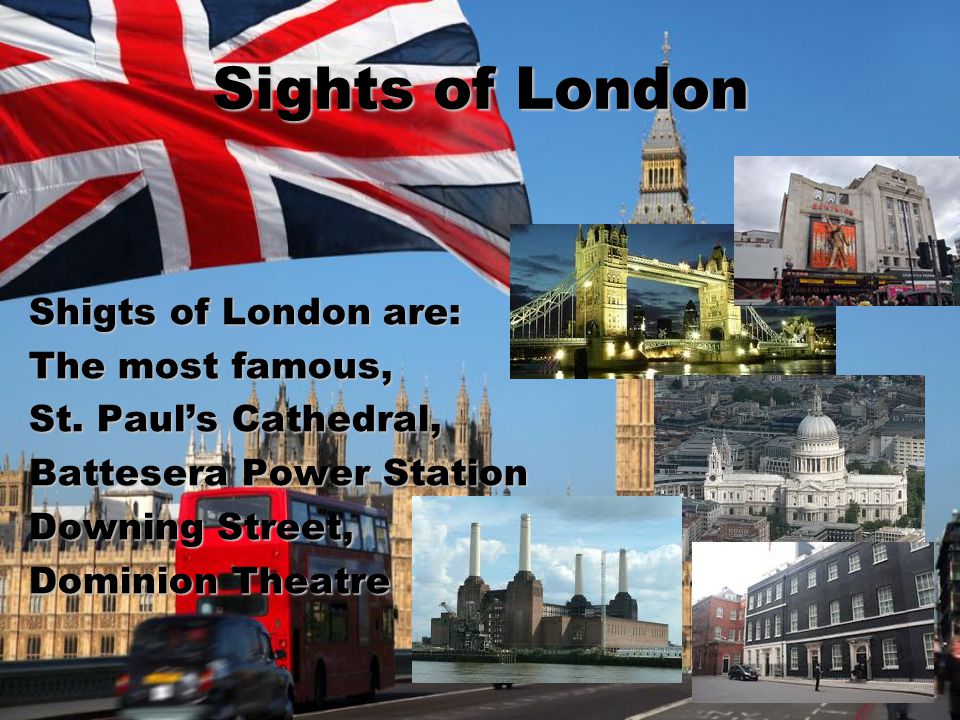 Sights of London Shigts of London are: The most famous, St.