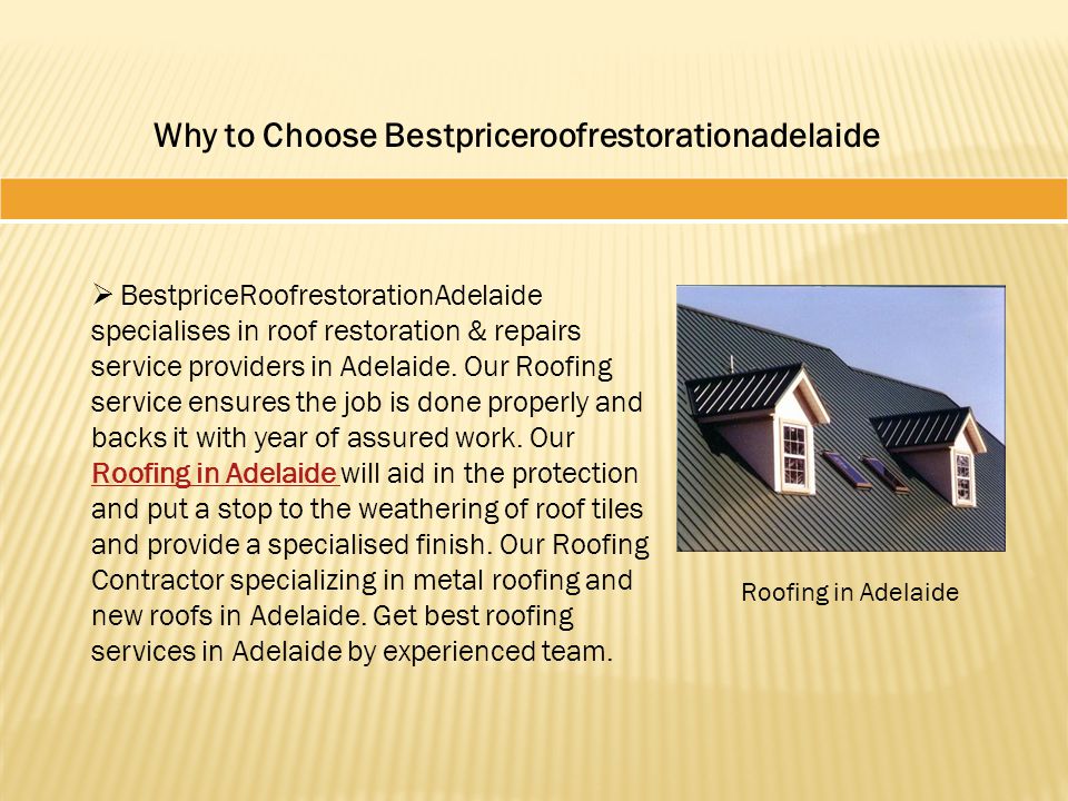 Why to Choose Bestpriceroofrestorationadelaide  BestpriceRoofrestorationAdelaide specialises in roof restoration & repairs service providers in Adelaide.