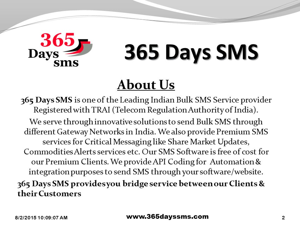About Us 365 Days SMS is one of the Leading Indian Bulk SMS Service provider Registered with TRAI (Telecom Regulation Authority of India).