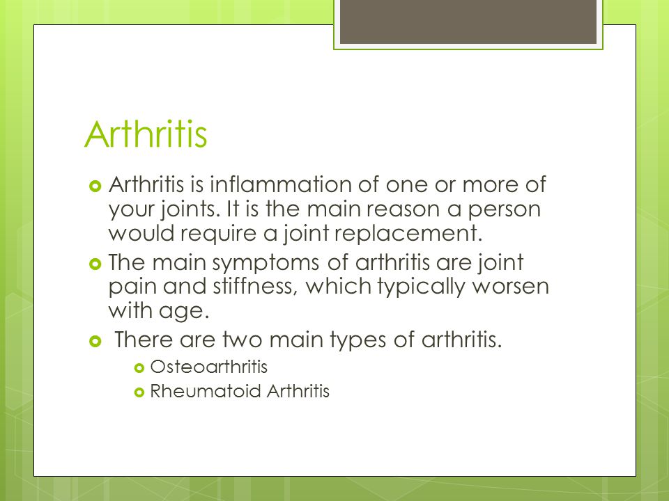 Arthritis  Arthritis is inflammation of one or more of your joints.