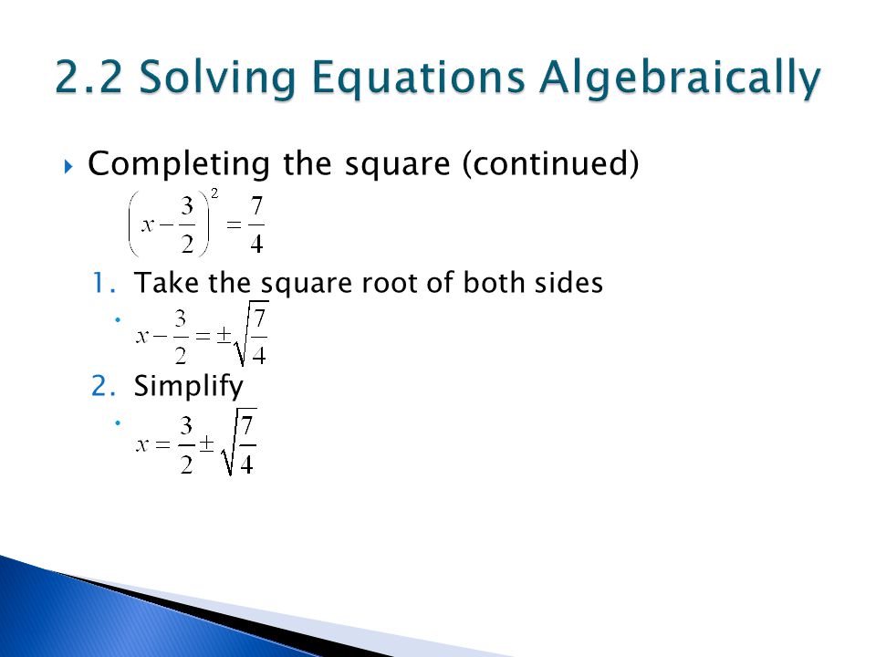  Completing the square (continued) 1.Take the square root of both sides  2.Simplify 