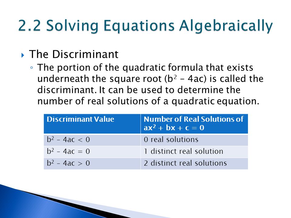  The Discriminant ◦ The portion of the quadratic formula that exists underneath the square root (b 2 – 4ac) is called the discriminant.