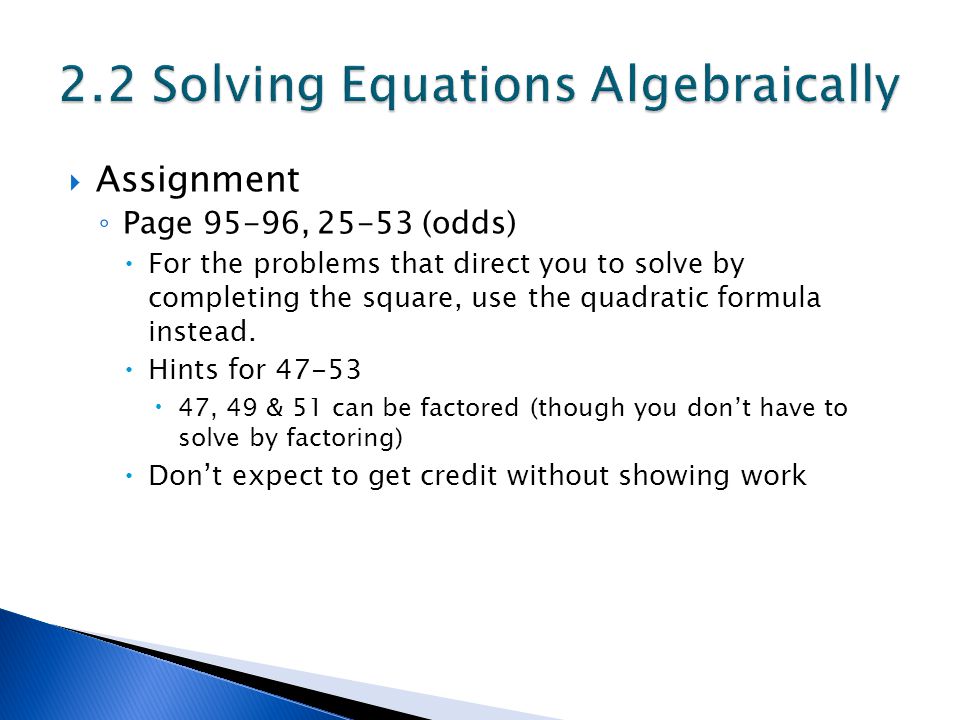  Assignment ◦ Page 95-96, (odds)  For the problems that direct you to solve by completing the square, use the quadratic formula instead.