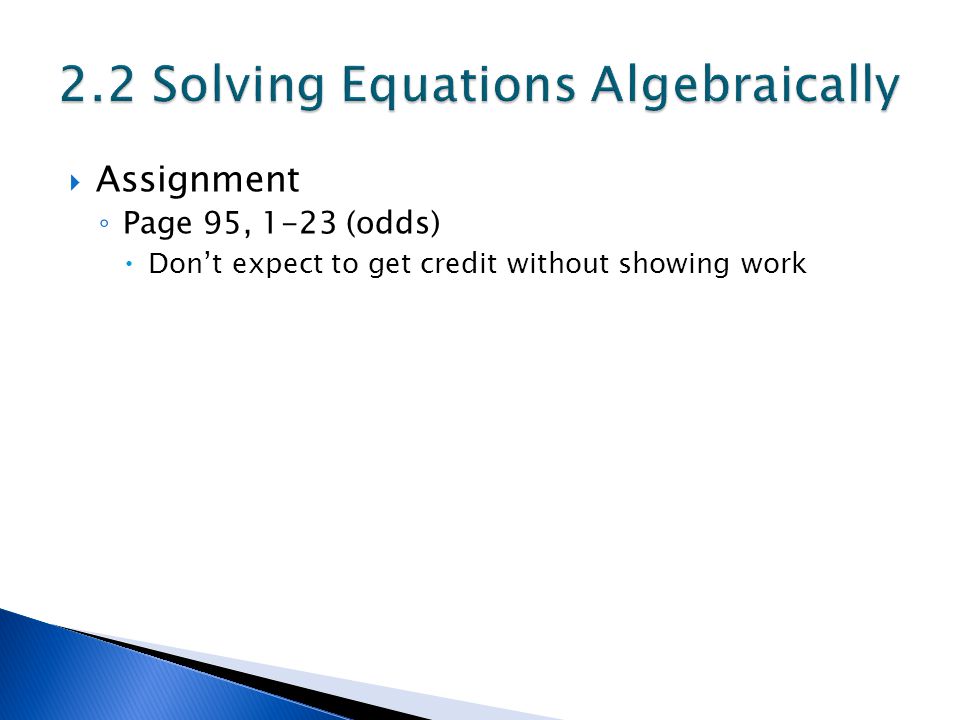  Assignment ◦ Page 95, 1-23 (odds)  Don’t expect to get credit without showing work