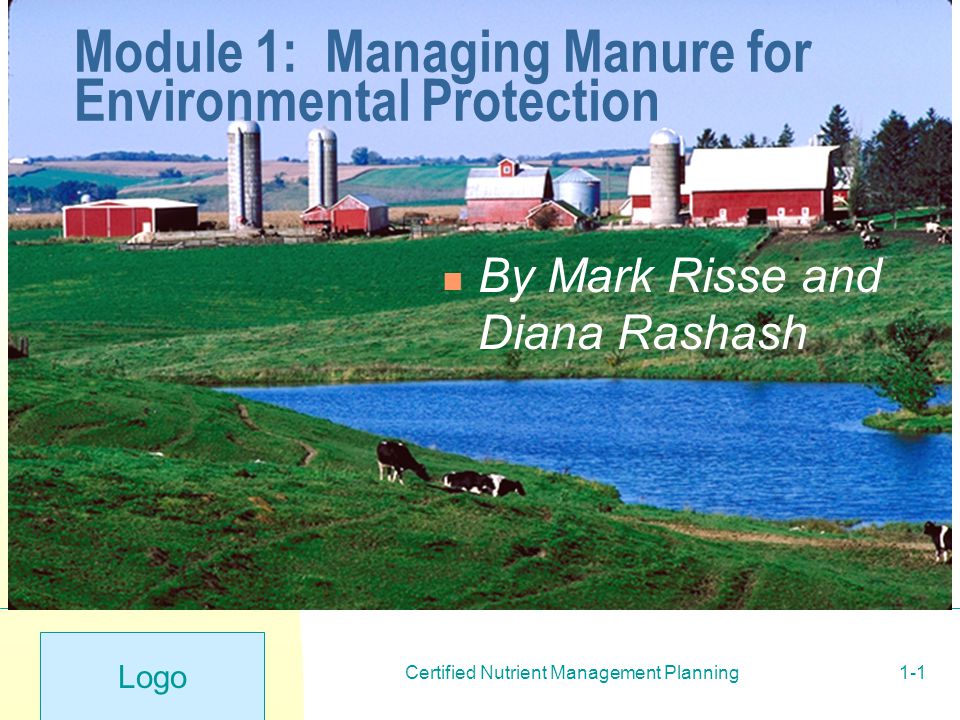 Logo Certified Nutrient Management Planning1-1 Module 1: Managing Manure for Environmental Protection By Mark Risse and Diana Rashash