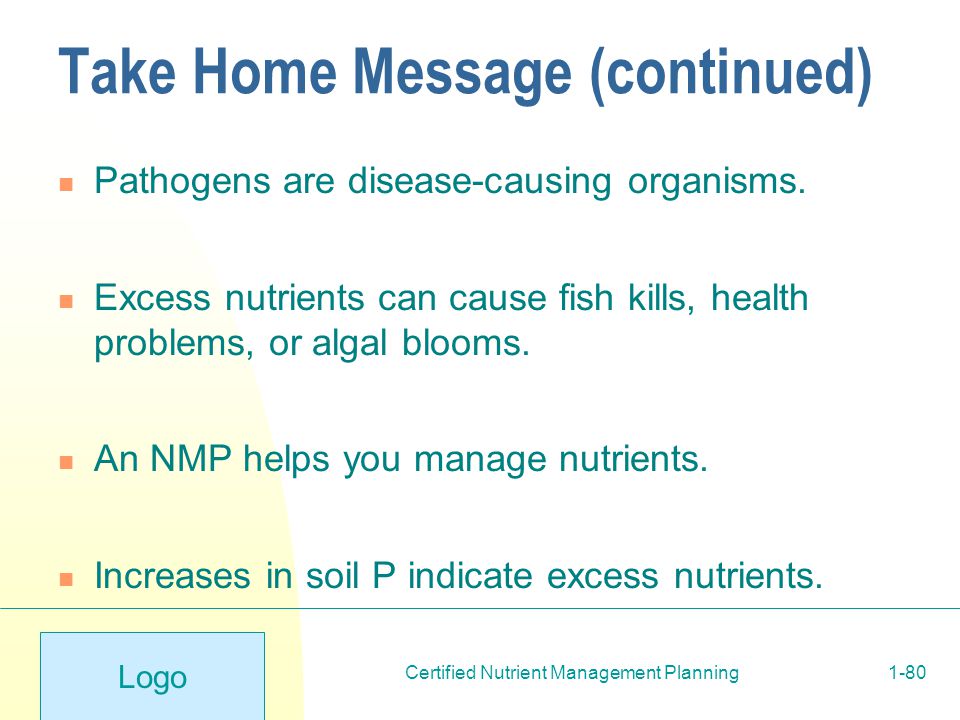 Logo Certified Nutrient Management Planning1-80 Take Home Message (continued) Pathogens are disease-causing organisms.