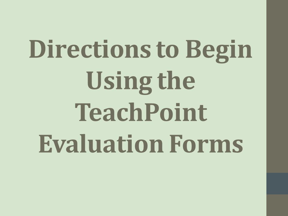 Directions to Begin Using the TeachPoint Evaluation Forms